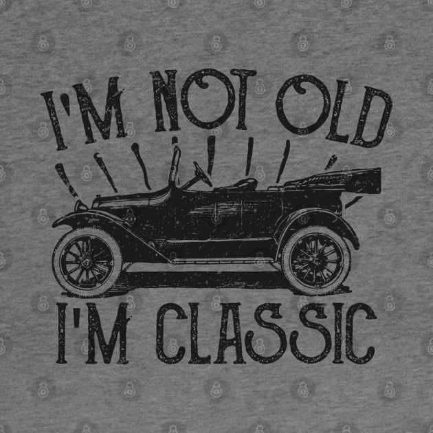 Im Not Old Im Classic Vintage by AmineDesigns